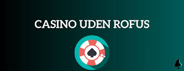Udenlandske Casino Uden ROFUS Sider - Din Guide til Spil uden Begrænsninger Udenlandske Casino Uden ROFUS Sider - Din Guide til Spil uden Begrænsninger